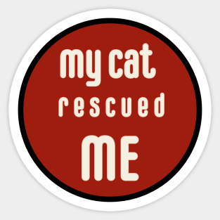 my cat rescued me Sticker